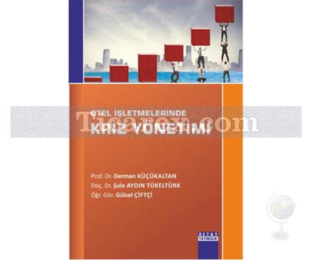 Otel İşletmelerinde Kriz Yönetimi | Derman Küçükaltan, Gülsel Çiftçi, Şule Aydın Tükeltürk - Resim 1