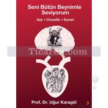 Seni Bütün Beynimle Seviyorum | Aşk, Cinsellik, İhanet | Uğur Karagöl