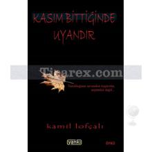 Kasım Bittiğinde Uyandır | Kamil Lofçalı