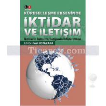 Küreselleşme Ekseninde İktidar ve İletişim | Fuat Ustakara, Mete Kazaz, Salih Tiryaki, Şükrü Balcı