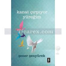 Kanat Çırpıyor Yüreğim | Şener Şenyürek