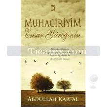 Muhaciriyim Ensar Yüreğinin | Abdullah Kartal