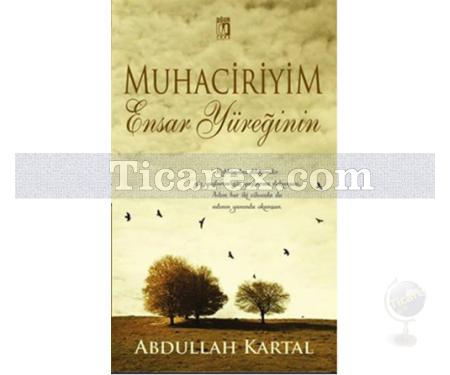 Muhaciriyim Ensar Yüreğinin | Abdullah Kartal - Resim 1