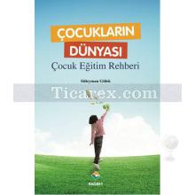 Çocukların Dünyası | Çocuk Eğitim Rehberi | Süleyman Gülek