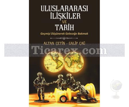 Uluslararası İlişkiler ve Tarih | Altan Çetin, Galip Çağ - Resim 1