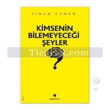 Kimsenin Bilemeyeceği Şeyler | Sinan Canan