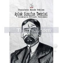 Aylak Sınıfın Teorisi | Kurumların İktisadi İncelemesi | Thorstein Bunde Veblen