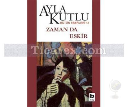 Zaman da Eskir | Ayla Kutlu - Resim 1