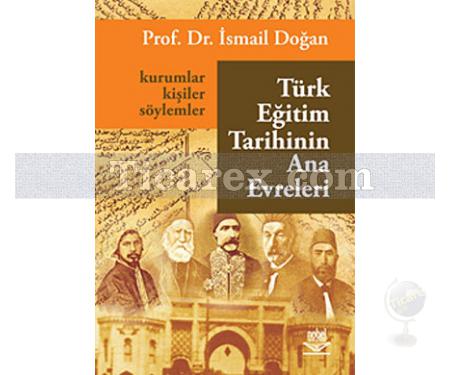 Türk Eğitim Tarihinin Ana Evreleri | Kurumlar, Kişiler ve Söylemler | İsmail Doğan - Resim 1