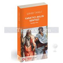 Yaratıcı Aklın Sentezi | Felsefeye Giriş | Server Tanilli