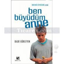 Ben Büyüdüm Anne | Ergenlik Öyküleri - Erkek | Bade Gürleyen