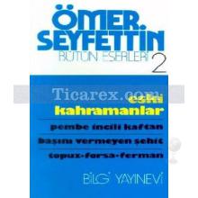 Eski Kahramanlar | Bütün Eserleri 2 | Ömer Seyfettin