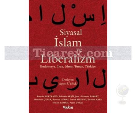 Siyasal İslam ve Liberalizm | Endonezya, İran, Mısır, Tunus, Türkiye | Ayşen Uysal - Resim 1