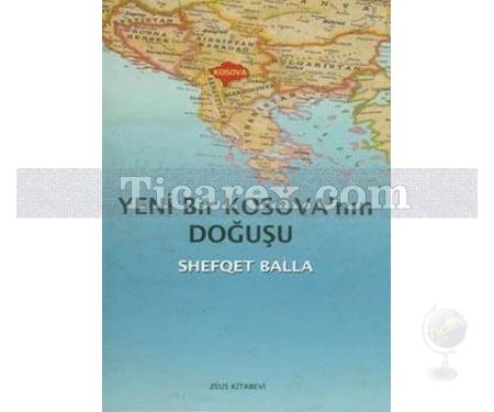 Yeni Bir Kosova'nın Doğuşu | Shefqet Balla - Resim 1