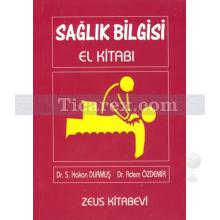 Sağlık Bilgisi El Kitabı | S. Hakan Durmuş, Adem Özdemir