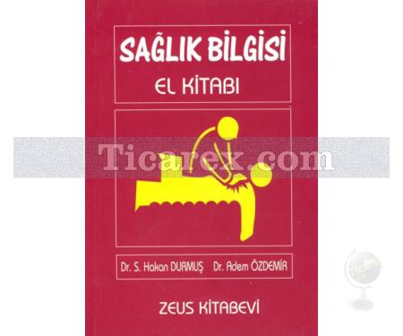 Sağlık Bilgisi El Kitabı | S. Hakan Durmuş, Adem Özdemir - Resim 1