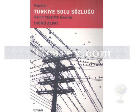 Popüler Türkiye Solu Sözlüğü | Solun Yüzyıllık Öyküsü | İnönü Alpat - Resim 1