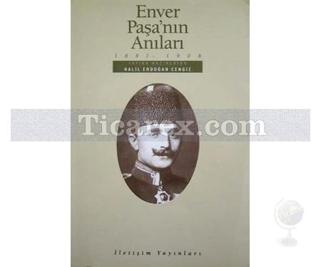 Enver Paşa'nın Anıları | 1881-1908 | Halil Erdoğan Cengiz - Resim 1