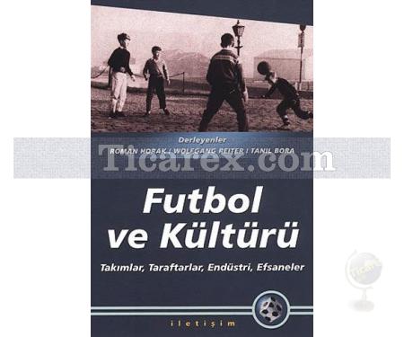 Futbol ve Kültürü | Takımlar, Taraftarlar, Endüstri, Efsaneler | Tanıl Bora - Resim 1