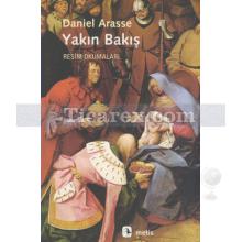 Yakın Bakış | Resim Okumaları | Daniel Arasse