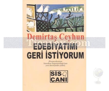 Edebiyatımı Geri İstiyorum | Postmodernizm Amerikan İmparatorluğu'nun Yeni İdeolojisidir Çünkü | Demirtaş Ceyhun - Resim 1