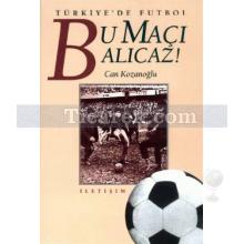 Türkiye'de Futbol - Bu Maçı Alıcaz | Can Kozanoğlu