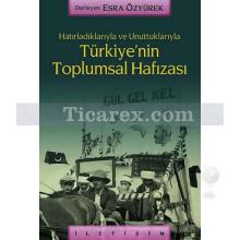 Hatırladıklarıyla ve Unuttuklarıyla - Türkiye'nin Toplumsal Hafızası | Esra Özyürek