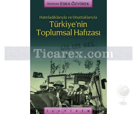 Hatırladıklarıyla ve Unuttuklarıyla - Türkiye'nin Toplumsal Hafızası | Esra Özyürek - Resim 1