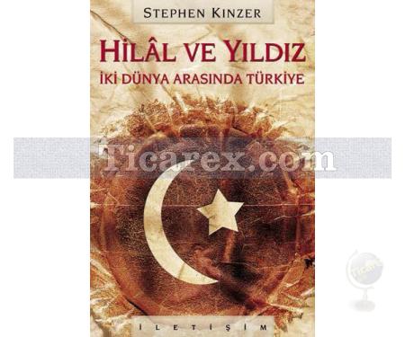 Hilal ve Yıldız | İki Dünya Arasında Türkiye | Stephen Kinzer - Resim 1