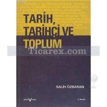 Tarih, Tarihçi ve Toplum | Salih Özbaran