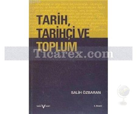 Tarih, Tarihçi ve Toplum | Salih Özbaran - Resim 1