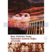 Özlemden Eyleme Doğru Atatürk | İlknur Güntürkün Kalıpçı