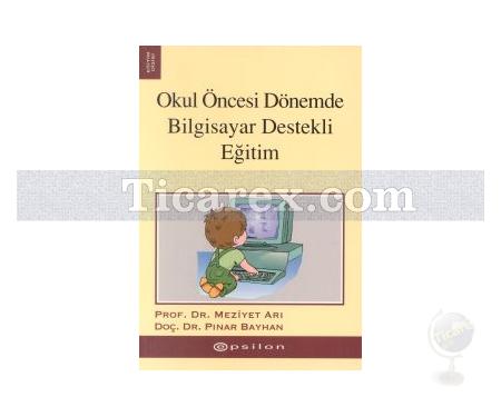 Okul Öncesi Dönemde Bilgisayar Destekli Eğitim | Meziyet Arı, Pınar Bayhan - Resim 1