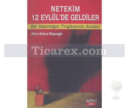 Netekim 12 Eylül'de Geldiler | Bir İdamlığın Trajikomik Anıları | Hilmi Köksal Alişanoğlu - Resim 1