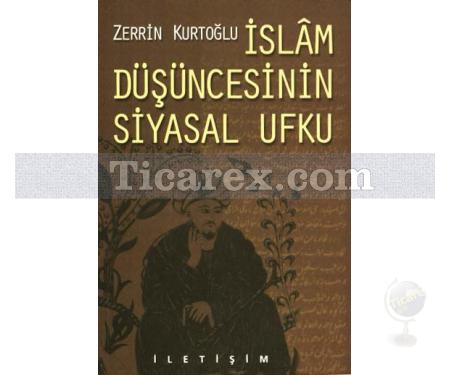 İslâm Düşüncesinin Siyasal Ufku | Siyaset Sorunu Açısından Din-Felsefe İlişkileri | Zerrin Kurtoğlu - Resim 1