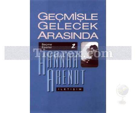 Geçmişle Gelecek Arasında | Siyasi Düşünce Konulu Altı Deneme | Hannah Arendt - Resim 1