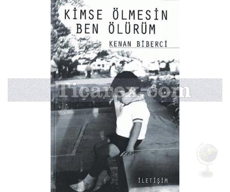 Kimse Ölmesin Ben Ölürüm | Kenan Biberci - Resim 1