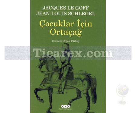 Çocuklar İçin Ortaçağ | Jacques Le Goff - Jean-Louis Schlegel - Resim 1