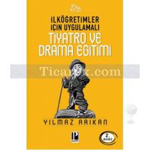 İlköğretimler İçin Uygulamalı - Tiyatro ve Drama Eğitimi | Yılmaz Arıkan