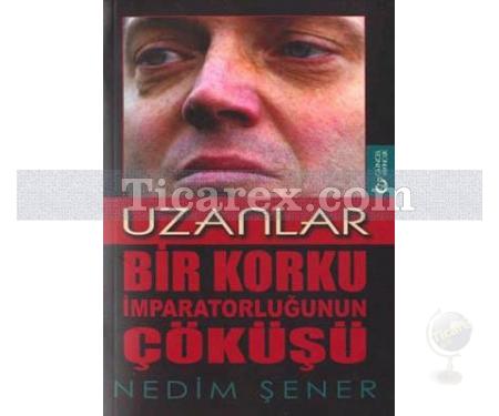 Uzanlar | Bir Korku İmparatorluğunun Çöküşü | Nedim Şener - Resim 1