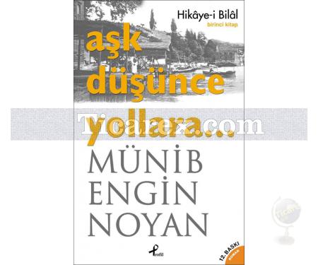 Aşk Düşünce Yollara... | Hikaye-i Bilal (Birinci Kitap) | Münib Engin Noyan - Resim 1