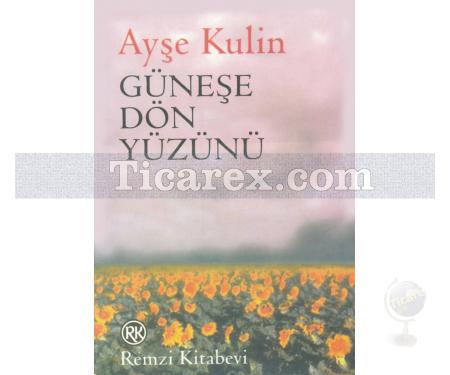 Güneşe Dön Yüzünü | Ayşe Kulin - Resim 1