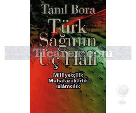 Türk Sağının Üç Hali | Milliyetçilik, Muhafazakarlık, İslamcılık | Tanıl Bora - Resim 1