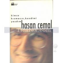 Kimse Kızmasın, Kendimi Yazdım | Hasan Cemal