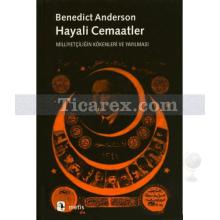 Hayali Cemaatler | Milliyetçiliğin Kökenleri ve Yayılması | Benedict Anderson