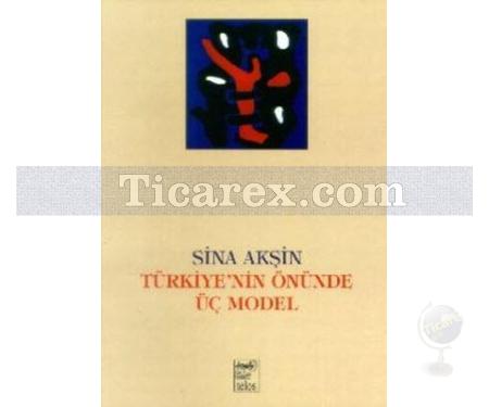 Türkiye'nin Önünde Üç Model | Sina Akşin - Resim 1