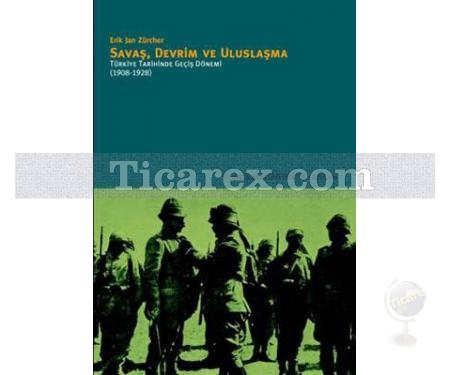 Savaş, Devrim ve Uluslaşma | Türkiye Tarihinde Geçiş Dönemi (1908-1928) | Erik Jan Zürcher - Resim 1