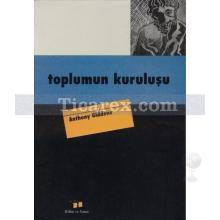 Toplumun Kuruluşu | Anthony Giddens