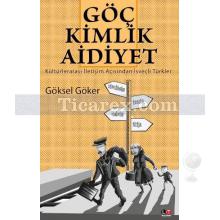 Göç Kimlik Aidiyet | Göksel Göker