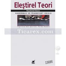 Eleştirel Teori - Habermas ve Frankfurt Okulu | Raymond Geuss